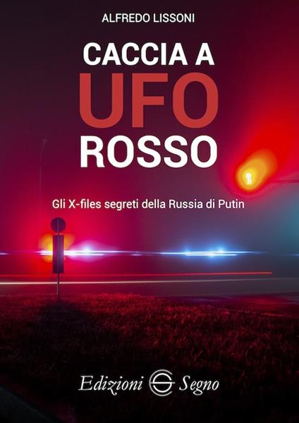 Caccia a UFO rosso. Gli X-files segreti della Russia di Putin - Alfredo Lissoni - copertina