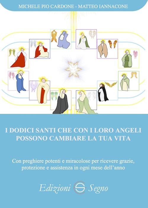 I dodici santi che con i loro angeli possono cambiare la tua vita - Michele Pio Cardone,Matteo Iannacone - copertina