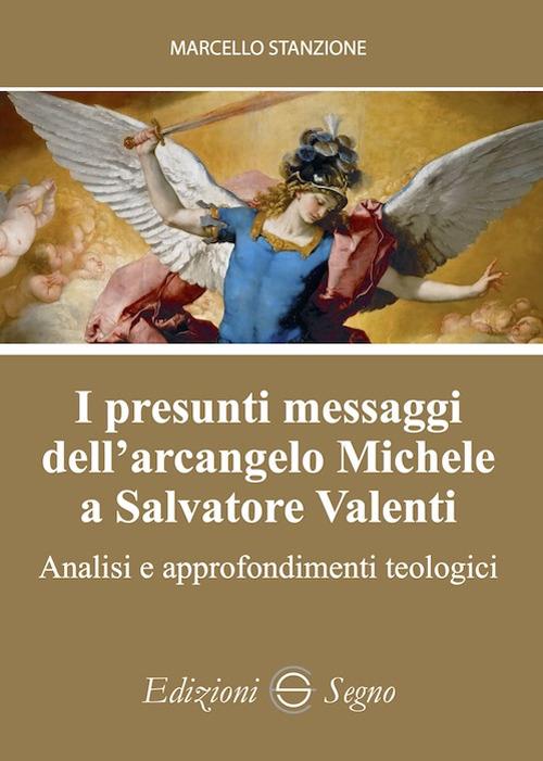I presunti messaggi dell'arcangelo Michele a Salvatore Valenti. Analisi e approfondimenti teologici - Marcello Stanzione - copertina