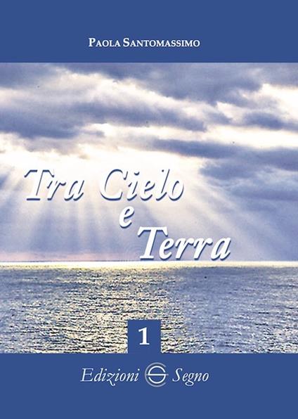 Tra cielo e terra. Vol. 1 - Paola Santomassimo - copertina