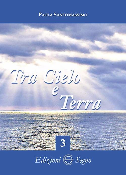 Tra cielo e terra. Vol. 3 - Paola Santomassimo - copertina