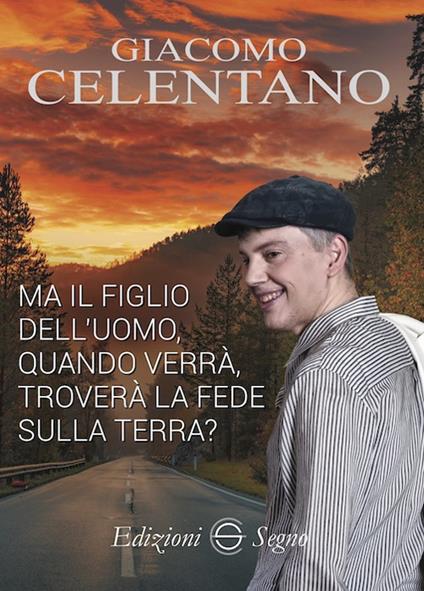 Ma il figlio dell'uomo, quando verrà, troverà la fede sulla terra? - Giacomo Celentano - copertina