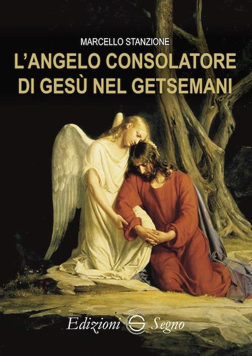 L'angelo consolatore di Gesù nel Getsemani - Marcello Stanzione - copertina