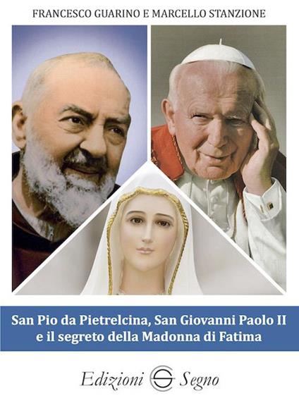 San Pio da Pietrelcina, san Giovanni Paolo II e il segreto della Madonna di Fatima - Francesco Guarino,Marcello Stanzione - copertina