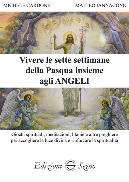 Vivere le sette settimane della Pasqua insieme agli angeli - Michele Cardone,Matteo Iannacone - copertina