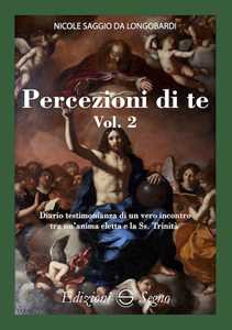 Libro Percezione di te. Diario testimonianza di un vero incontro tra un'anima eletta e la Ss. Trinità. Vol. 2 San Nicole Saggio da Longobardi