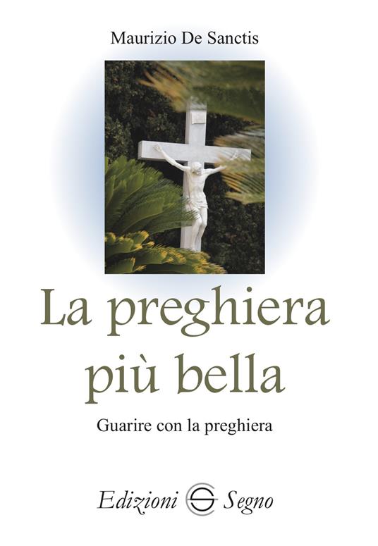 La preghiera più bella. Guarire con la preghiera - Maurizio De Sanctis - copertina