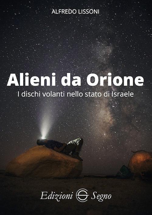Alieni da Orione. I dischi volanti nello stato di Israele - Alfredo Lissoni - copertina