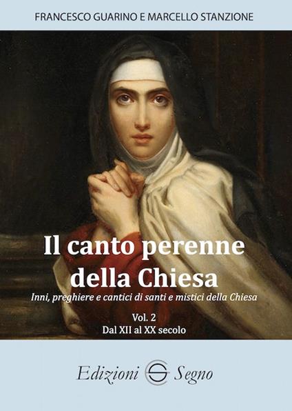 Il canto perenne della Chiesa. Inni, preghiere e cantici dei Padri della Chiesa. Vol. 2: Dal XII all'XX secolo - Francesco Guarino,Marcello Stanzione - copertina
