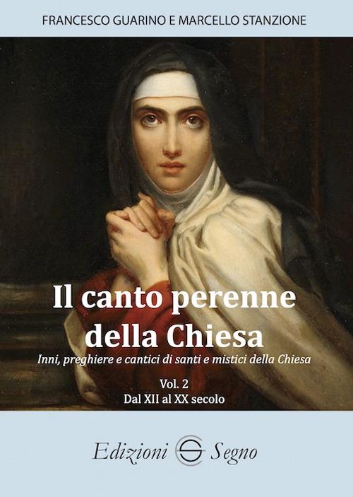 Il canto perenne della Chiesa. Inni, preghiere e cantici dei Padri della Chiesa. Vol. 2: Dal XII all'XX secolo - Francesco Guarino,Marcello Stanzione - copertina