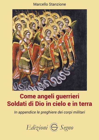 Come angeli guerrieri. Soldati di Dio in cielo e in terra - Marcello Stanzione - copertina