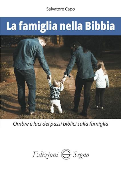 La famiglia nella Bibbia. Ombre e luci dei passi biblici sulla famiglia - Salvatore Capo - copertina