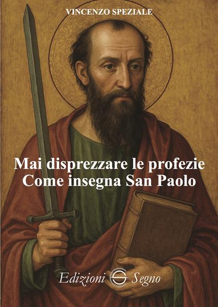 Mai disprezzare le profezie. Come insegna San Paolo - Vincenzo Speziale - copertina