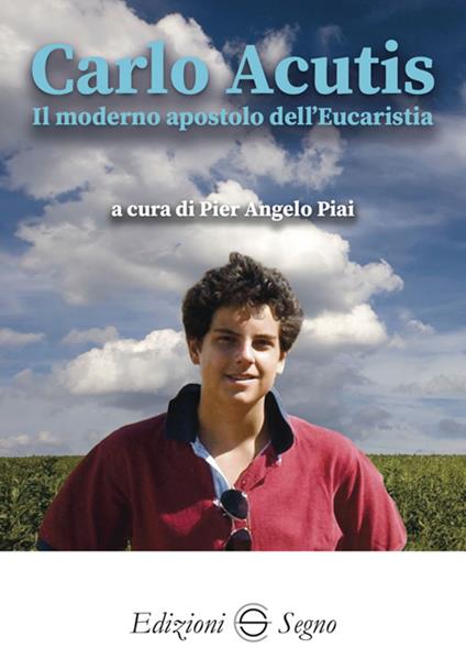 Carlo Acutis. Il moderno apostolo dell'Eucarestia - Pier Angelo Piai - ebook