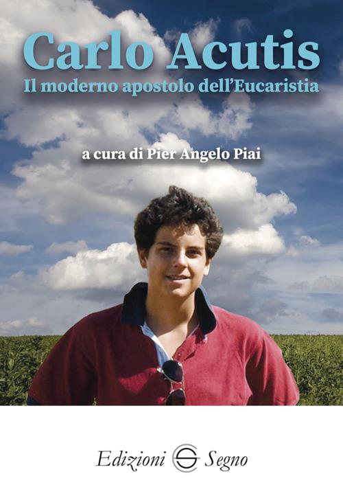 Carlo Acutis. Il moderno apostolo dell'Eucarestia - Pier Angelo Piai - ebook
