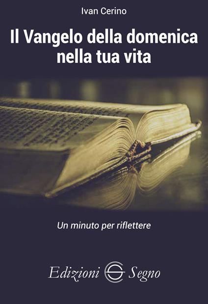 Il Vangelo della domenica nella tua vita. Un minuto per riflettere - Ivan Cerino - copertina