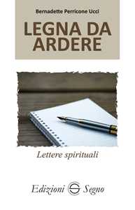 Libro Legna da ardere. Lettere spirituali atleti della fede. Vol. 4 Bernadette Perricone Ucci
