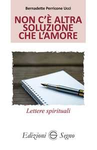 Libro Non c'è altra soluzione che l'amore. Lettere spirituali atleti della fede. Vol. 5 Bernadette Perricone Ucci