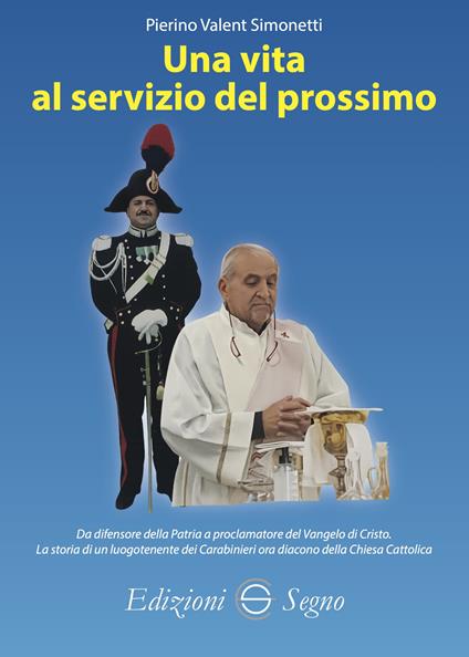 Una vita al servizio del prossimo. Da difensore della Patria a proclamatore del Vangelo di Cristo - Pierino Valent Simonetti - copertina