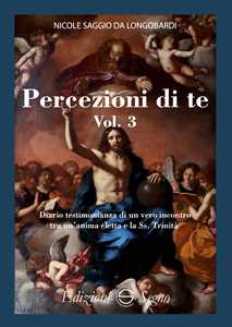 Percezione di te. Diario testimonianza di un vero incontro tra un'anima eletta e la Ss. Trinità. Vol. 3
