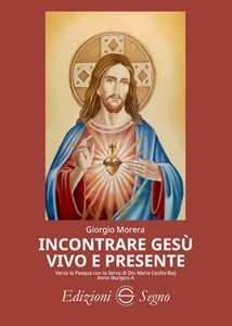 Incontrare Gesù vivo e presente. Verso la Pasqua con la serva di Dio Maria Cecilia Baij. Anno liturgico A