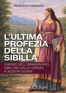 Libro L'ultima profezia della Sibilla. Viaggio nell’immaginario sibillino dalle origini ai nostri giorni Francesco Mangani