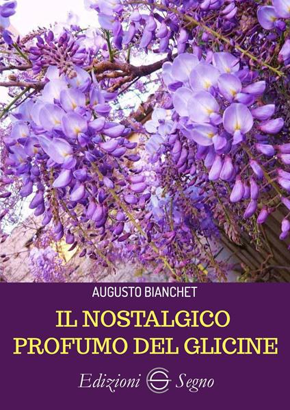 Il nostalgico profumo del glicine - Augusto Bianchet - copertina