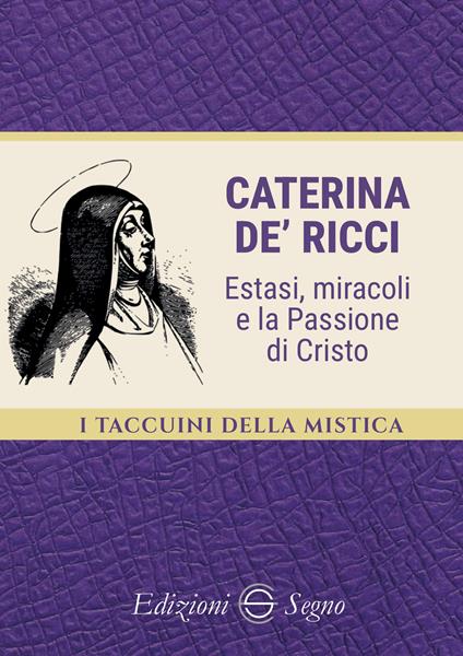 Caterina de’ Ricci. Estasi, miracoli e la Passione di Cristo - copertina