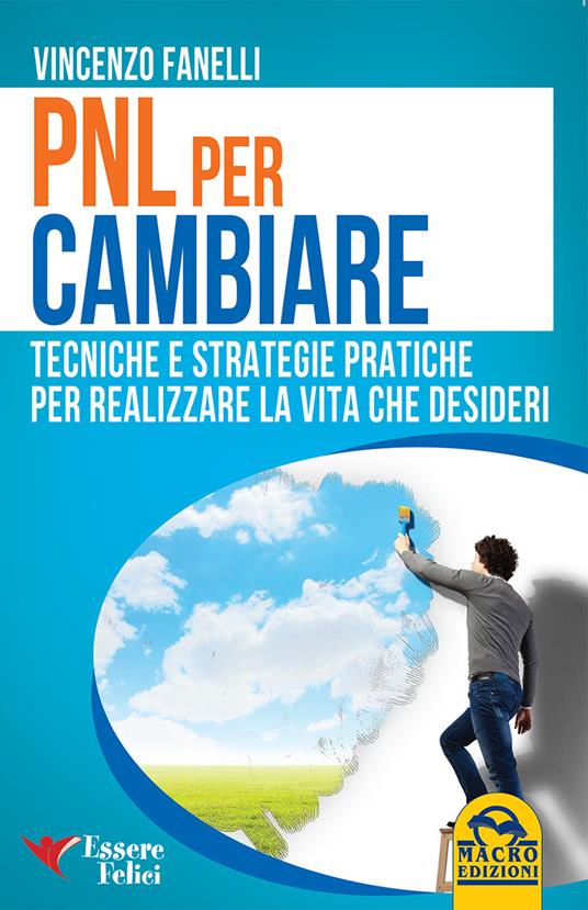 PNL per cambiare. Tecniche e strategie pratiche per realizzare la vita che desideri - Vincenzo Fanelli - copertina