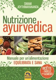 Nutrizione ayurvedica. Manuale per una nutrizione equilibrata e sana