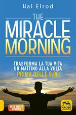 The miracle morning. Trasforma la tua vita un mattino alla volta prima delle 8:00