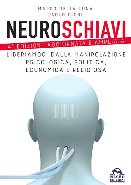 Neuroschiavi. Liberiamoci dalla manipolazione psicologica, politica, economica e religiosa - Marco Della Luna,Paolo Cioni - copertina
