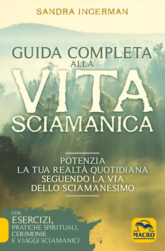 Guida completa alla vita sciamanica. Potenzia la tua realtà quotidiana seguendo la via dello sciamanesimo - Sandra Ingerman - copertina