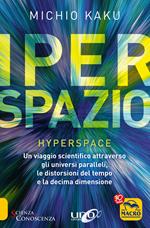 Iperspazio. Un viaggio scientifico attraverso gli universi paralleli, le distorsioni del tempo e la decima dimensione