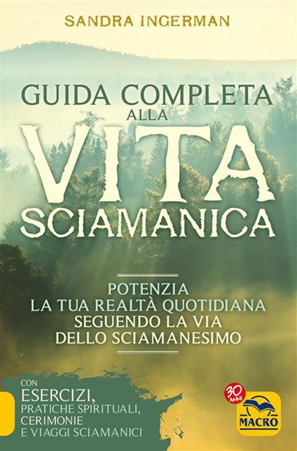 Guida completa alla vita sciamanica. Potenzia la tua realtà quotidiana seguendo la via dello sciamanesimo - Sandra Ingerman - ebook