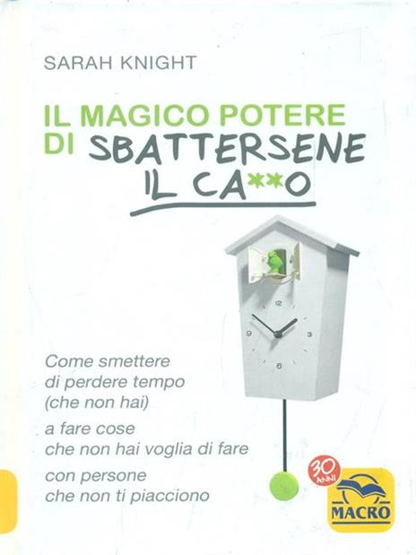 Il magico potere di sbattersene il ca**o. Come smettere di perdere tempo (che non hai) a fare cose che non hai voglia di fare con persone che non ti piacciono - Sarah Knight - 4