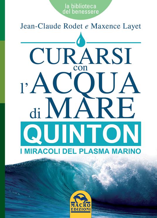 Curarsi con l'acqua di mare. Quinton i miracoli del plasma marino - Maxence Layet,Jean-Claude Rodet - ebook