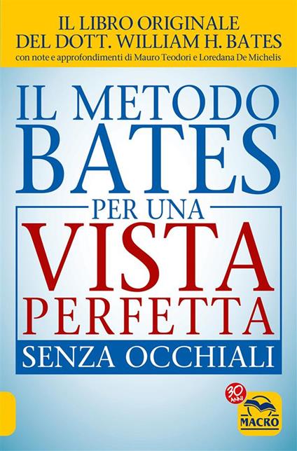 Il metodo Bates per una vista perfetta senza occhiali - William Horatio Bates,Loredana De Michelis,Mauro Teodori - ebook