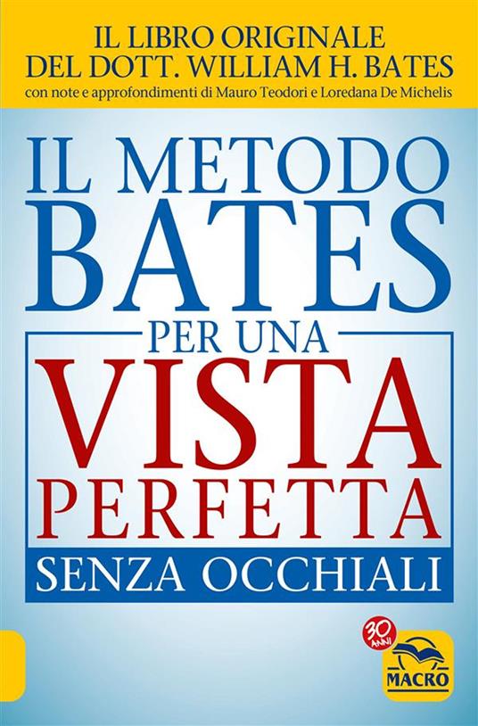 Il metodo Bates per una vista perfetta senza occhiali - William Horatio Bates,Loredana De Michelis,Mauro Teodori - ebook