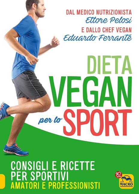 La dieta vegan per lo sport. Consigli e ricette per sportivi, amatori e professionisti - Ettore Pelosi,Eduardo Ferrante - copertina
