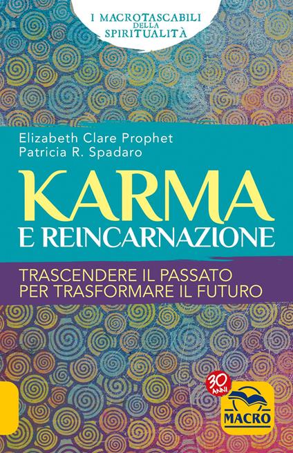 Karma e reincarnazione. Trascendere il passato per trasformare il futuro - Elizabeth Clare Prophet,Patricia R. Spadaro - copertina