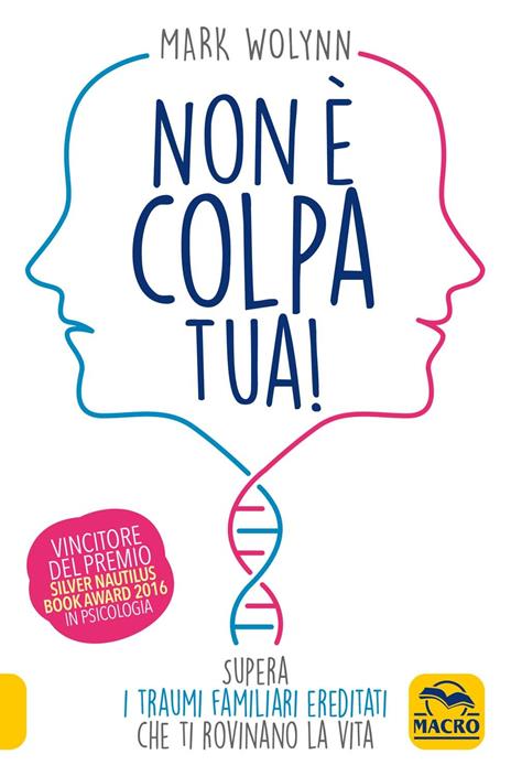 Non è colpa tua! Supera i traumi familiari ereditati che ti rovinano la vita - Mark Wolynn - copertina