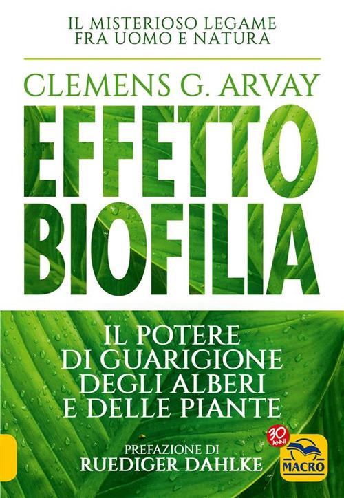Effetto biofilia. Il potere di guarigione degli alberi e delle piante - Clemens G. Arvay - ebook