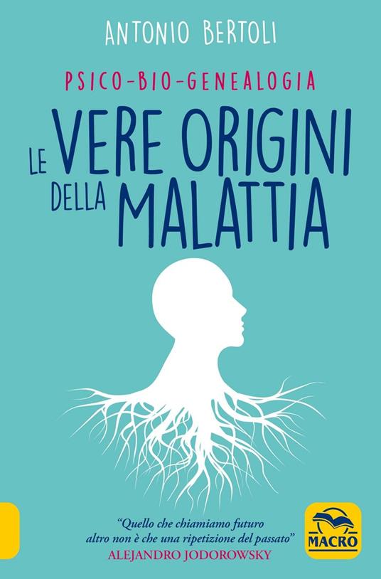 Le vere origini della malattia. Psico-bio-genealogia - Antonio Bertoli - copertina