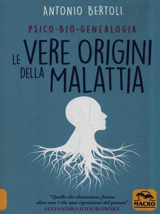 Le vere origini della malattia. Psico-bio-genealogia - Antonio Bertoli - 3