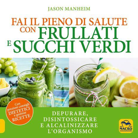 Fai il pieno di salute con frullati e succhi verdi - Jason Manheim - copertina