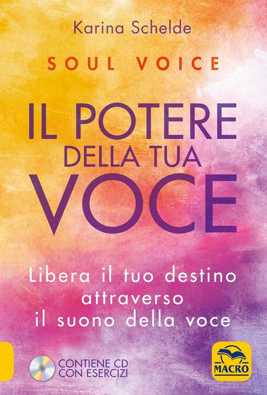 Soul voice. Il potere della tua voce. Libera il tuo destino attraverso il suono della tua voce. Con CD-Audio - Karina Schelde - copertina