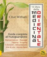 Il libro della medicina orientale. Guida completa all'autoguarigione