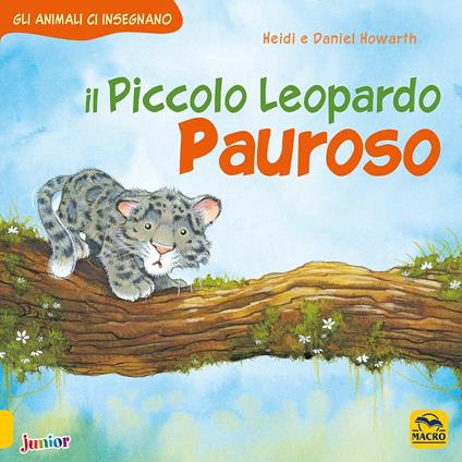 Il piccolo leopardo pauroso. Gli animali ci insegnano. Ediz. illustrata - Heidi Howarth,Daniel Howarth - copertina