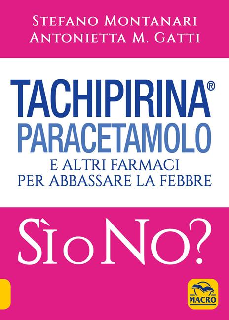 Tachipirina®, paracetamolo e altri farmaci per abbassare la febbre. Sì o no? - Stefano Montanari,Antonietta M. Gatti - copertina